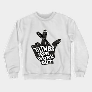 things will work out desing Crewneck Sweatshirt